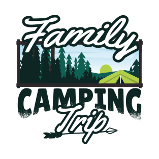 FAMILY CAMPING TRIP T-Shirt