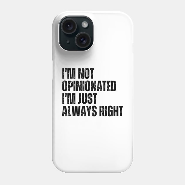 I'm Not Opinionated I'm Just Always Right Phone Case by Trandkeraka