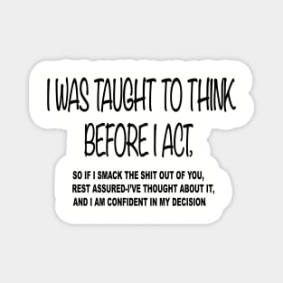 i was taught to think before i act ,Funny Magnet