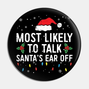 Most Likely To Talk Santa's Ear Off Family Christmas Pin