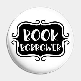 Book Borrower - Vintage Bookish Reading Typography for Readers, Librarians, Bookworms - Pin