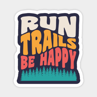 Trail Running Run Trails Be Happy Trail and Ultra Running Magnet