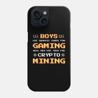 Boys use Graphic Cards for Gaming Real Men us them for Crypto Mining Phone Case