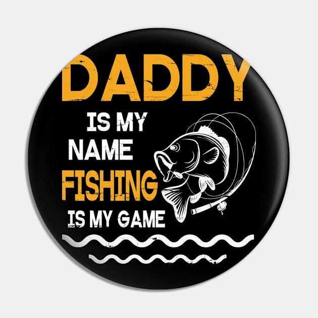 Daddy Is My Name Fishing Is My Game Happy Father Parent July 4th Summer Vacation Day Fishers Pin by DainaMotteut