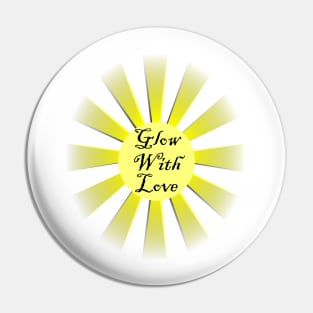 Inspirational Quote: Glow With Love! Motivational Gift of Positivity, Home Decor, Apparel & gifts Pin