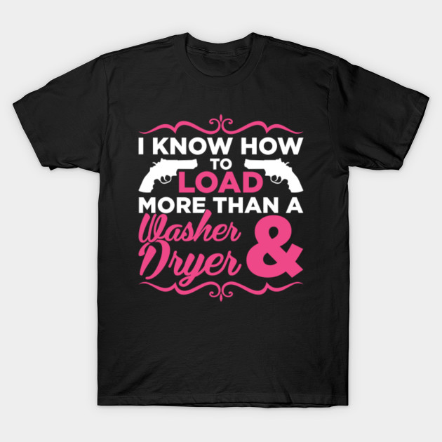 I Know How To Load More Than A Washer And Dryer - Mom - T-Shirt | TeePublic