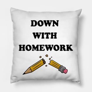 Down With Homework Pillow