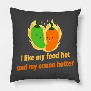 I like my food hot and my sauna hotter! Pillow