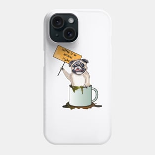 Coffee Is An Animal Right, The Pug Dog Coffee Phone Case