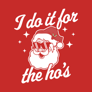 I Do It For The Ho's Funny Santa Claus Xmas Ugly Christmas T-Shirt