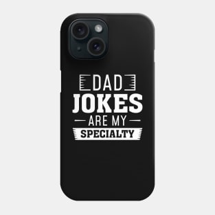 Dad Jokes Are My Specialty Phone Case