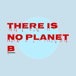 there is no planet b typography T-Shirt