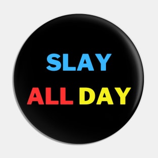 Slay all day Pin