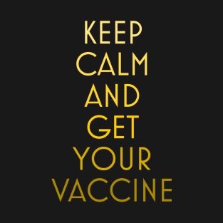 Keep calm and get you vaccine T-Shirt