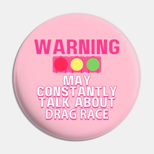 Warning May Constantly Talk About Drag Race. Collab with RbPro Pin