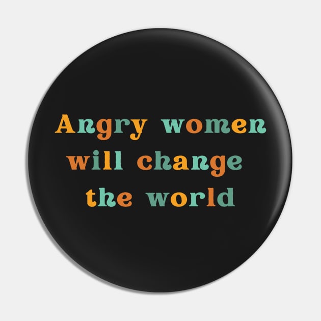 Angry Women Will Change the World, Empowered Women Design for Feminist and Reproductive Rights Movement, Overthrow the Patriarchy, Roe v Wade, RBG Pin by ThatVibe