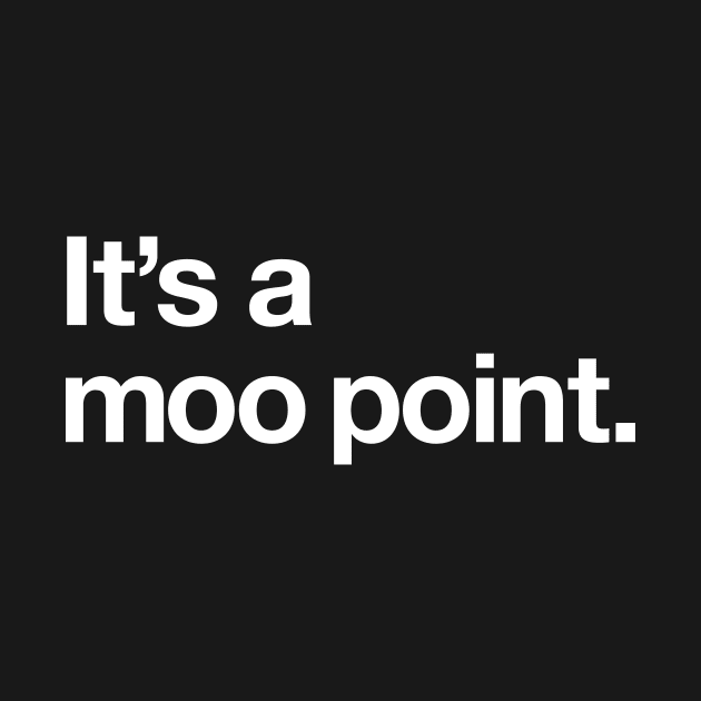 It's a moo point by Popvetica