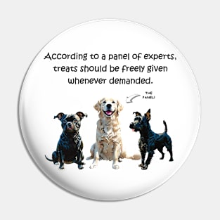 According to a panel of experts treats should be freely given whenever demanded - funny watercolour dog design Pin