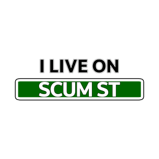 I live on Scum St T-Shirt