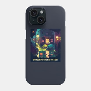 Who dumped the cat outside? Phone Case