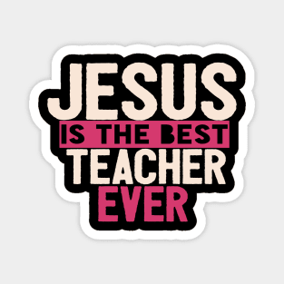 JESUS IS THE BEST TEACHER EVER SHIRT- FUNNY CHRISTIAN GIFT Magnet