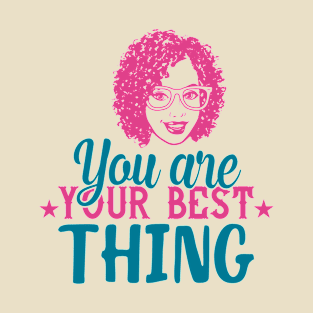 You are your best thing T-Shirt