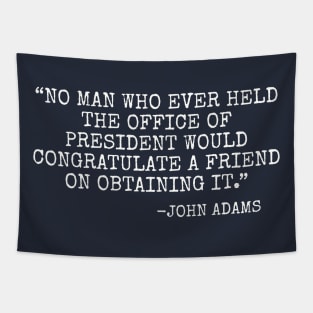 No man who ever held the office of president would congratulate a friend on obtaining it Tapestry