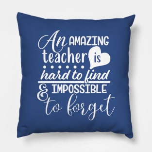 An amazing teacher is hard to find and impossible to forget Pillow