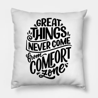 Great Things Never Come from Comfort Zone Pillow