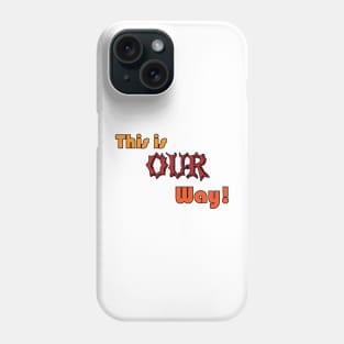 This is Our Way Phone Case