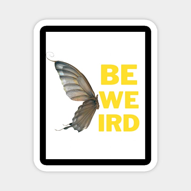 Be Weird (Butterfly edition) Magnet by BlueMagpie_Art