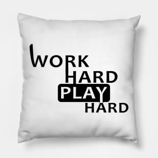 WORK HARD PLAY HARD Pillow