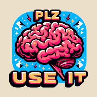 Brain, PLZ USE IT T-Shirt