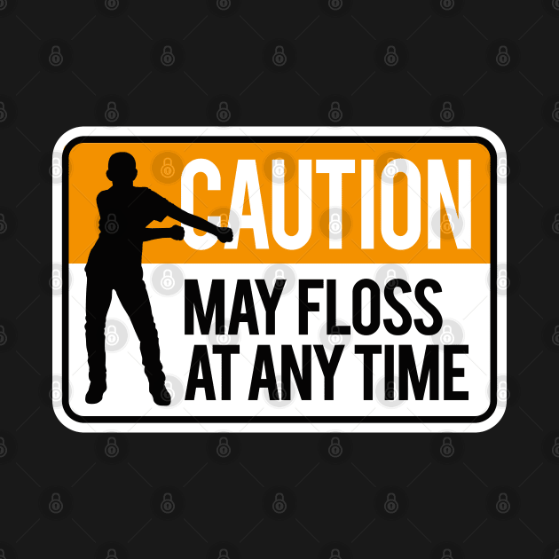 Caution may floss at anytime floss like a boss by LaundryFactory