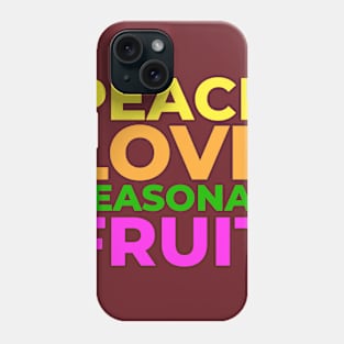 Peace Love and Seasonal Fruit Phone Case