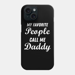 My favorite people call me Daddy Phone Case