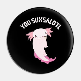 You Suxsalotl Axolotl Funny Pun Irony Humor Pin