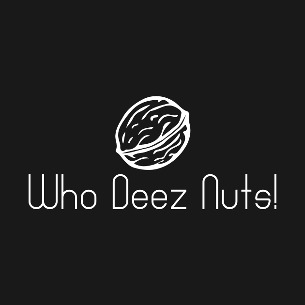 Who Deez Nuts by RealNakama