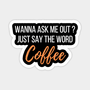 Ask me out with coffee - coffee lover design Magnet