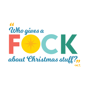 Who gives a fuck about Christmas stuff? T-Shirt