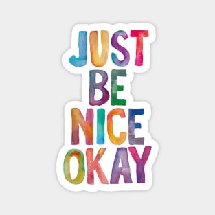 Just Be Nice Okay in Rainbow Watercolors Magnet