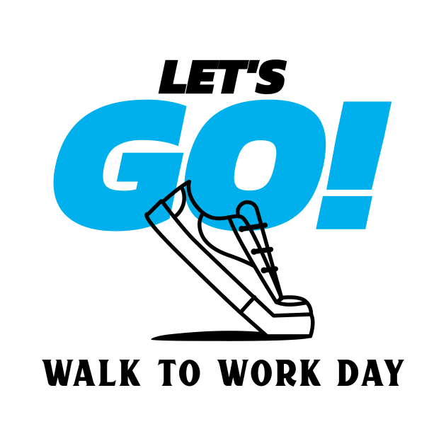 Let's Go! Walk to Work Day by LaughInk