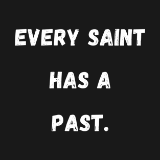 Every Saint Has A Past T-Shirt