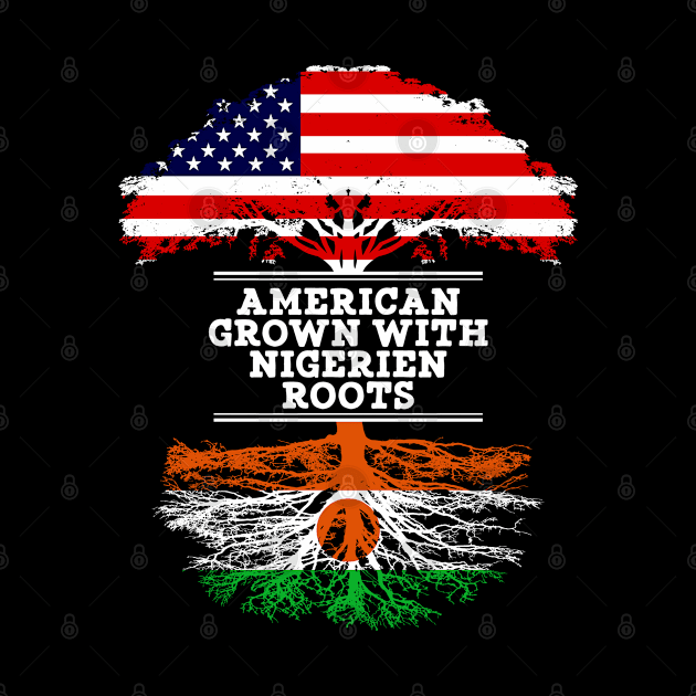American Grown With Nigerien Roots - Gift for Nigerien From Niger by Country Flags