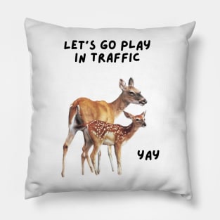 Let's go play in traffic Pillow