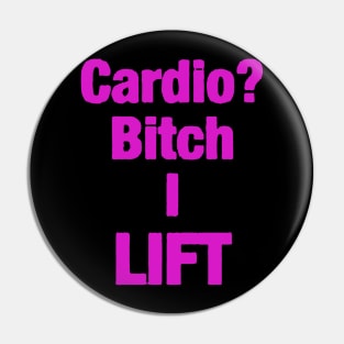 cardio bitch i lift Pin