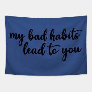 my bad habits lead to you 3 Tapestry