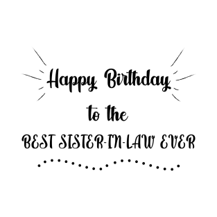 Happy Birthday to the Best Sister in Law Ever T-Shirt