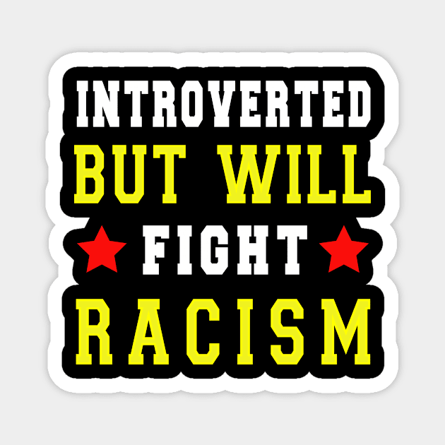 introverted but will fight racism Magnet by loveshop