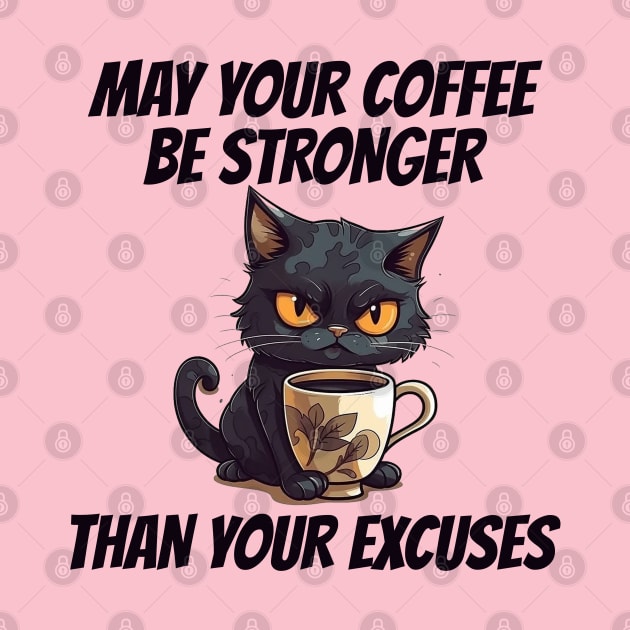 May Your Coffee Be Stronger Than Your Excuses by BukovskyART